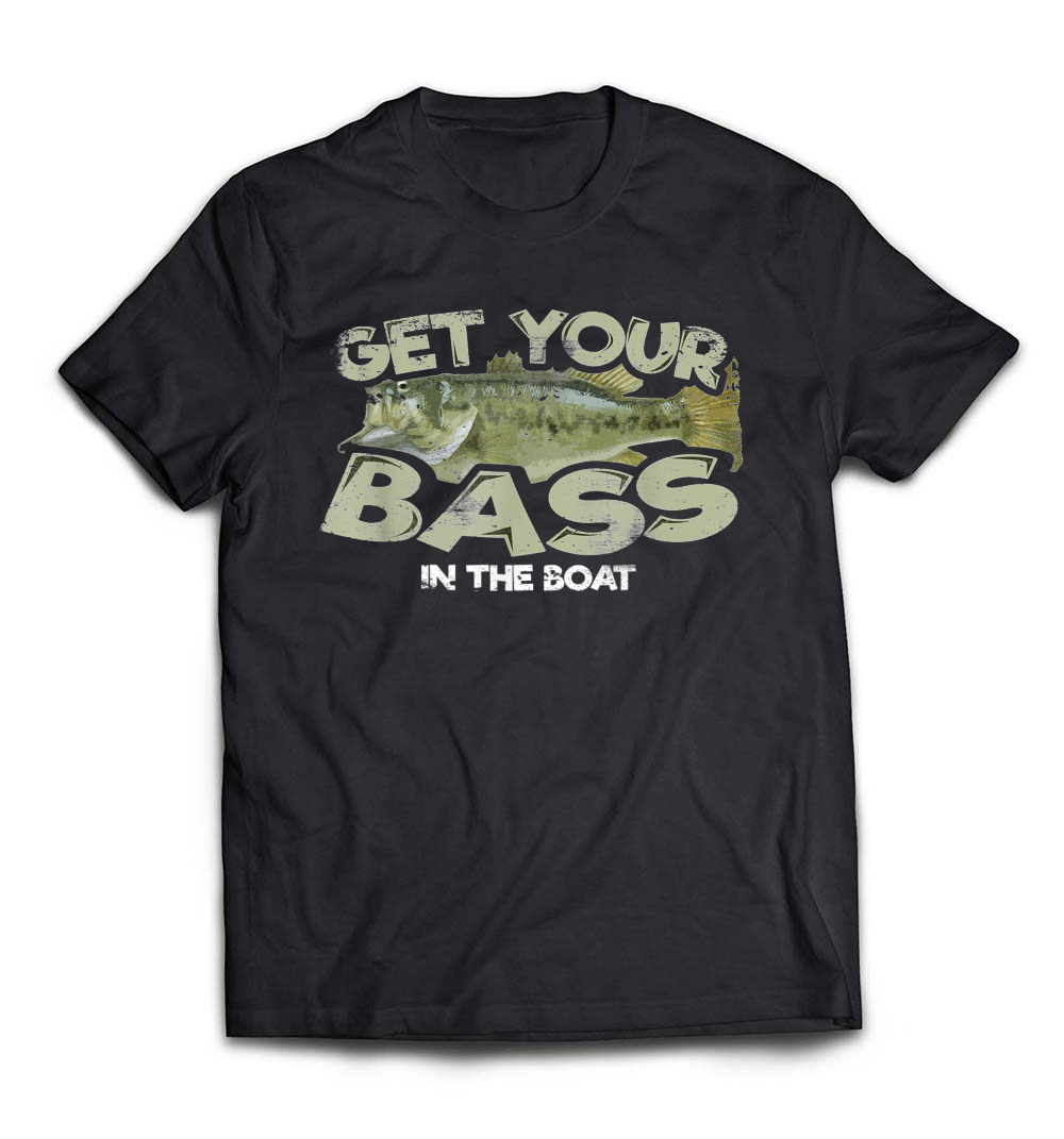 Get Your Bass in the Boat Shirt: The Ultimate Fishing Gift